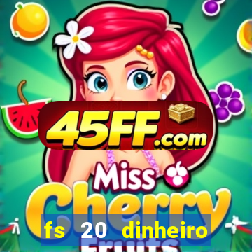 fs 20 dinheiro infinito download